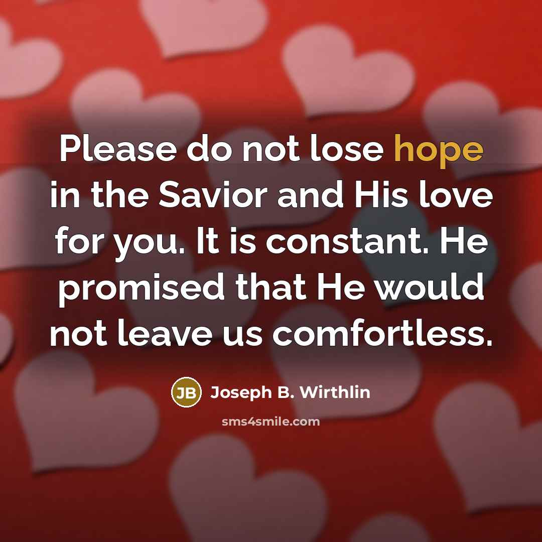 “Please do not lose hope in the Savior and His…” quote by Joseph B. Wirthlin