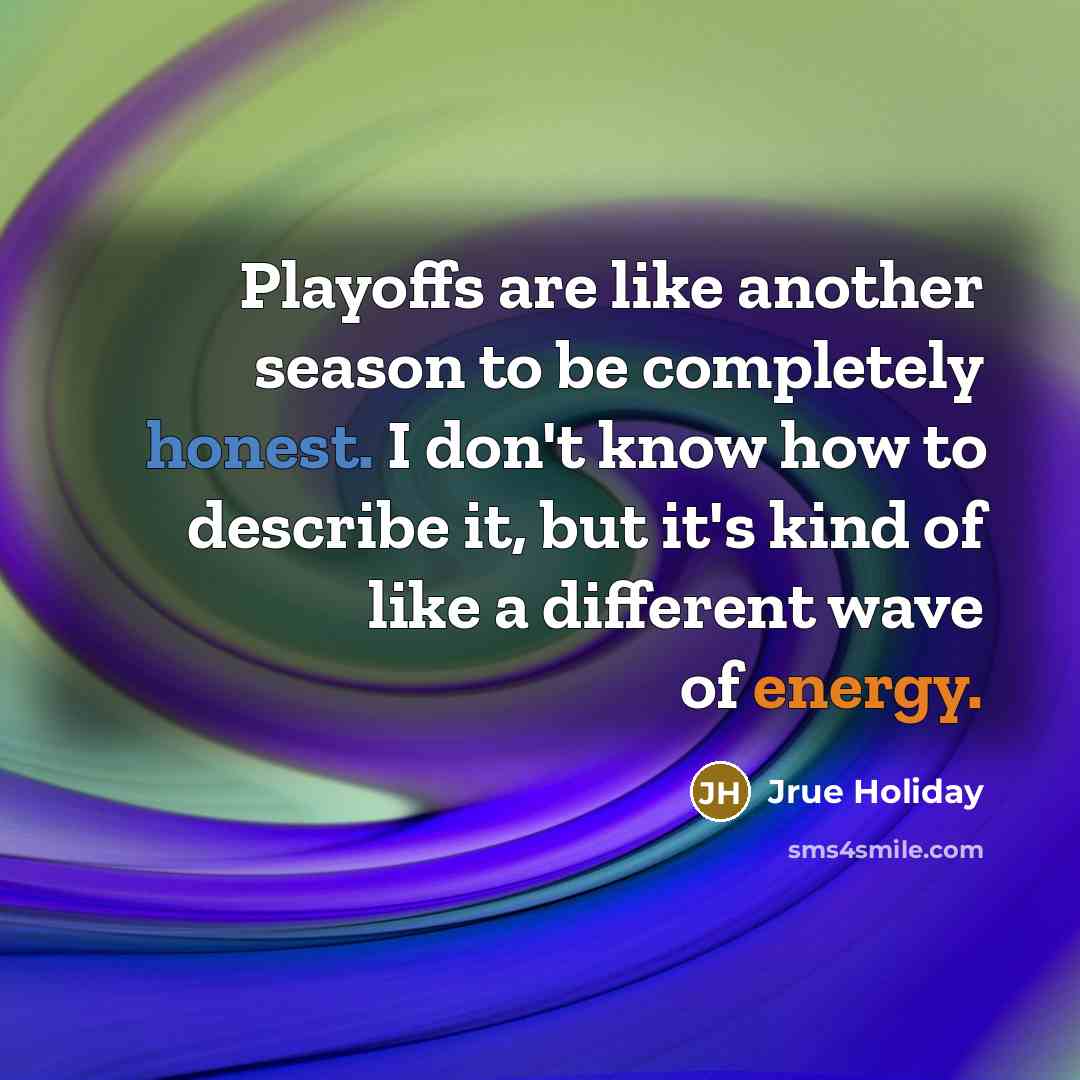 “Playoffs are like another season to be completely honest. I…” quote by Jrue Holiday