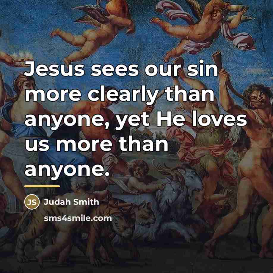 “Jesus sees our sin more clearly than anyone, yet He…” quote by Judah Smith