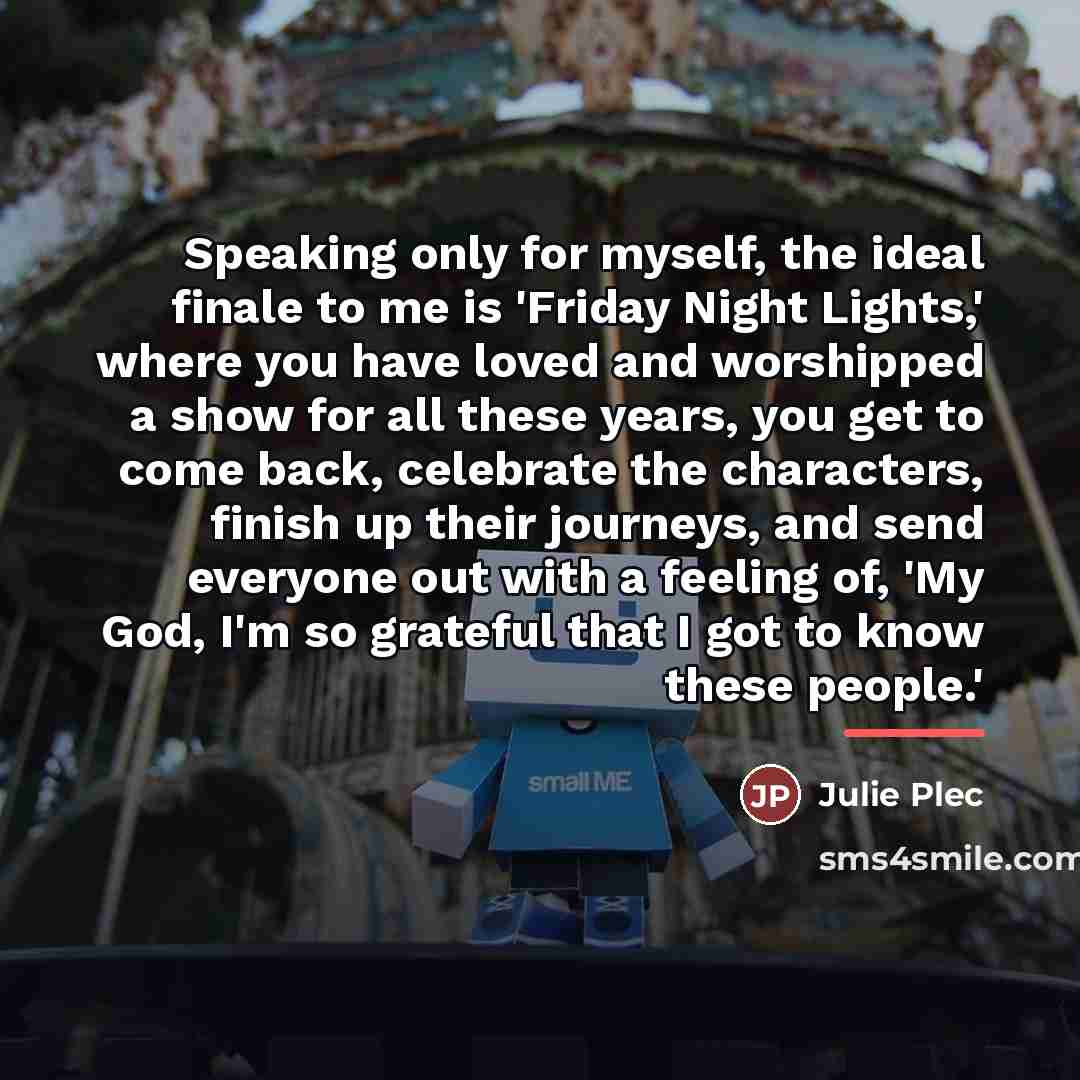 “Speaking only for myself, the ideal finale to me is…” quote by Julie Plec