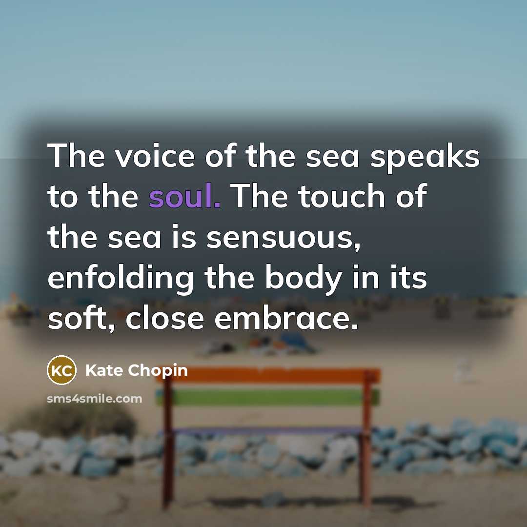 “The voice of the sea speaks to the soul. The…” quote by Kate Chopin
