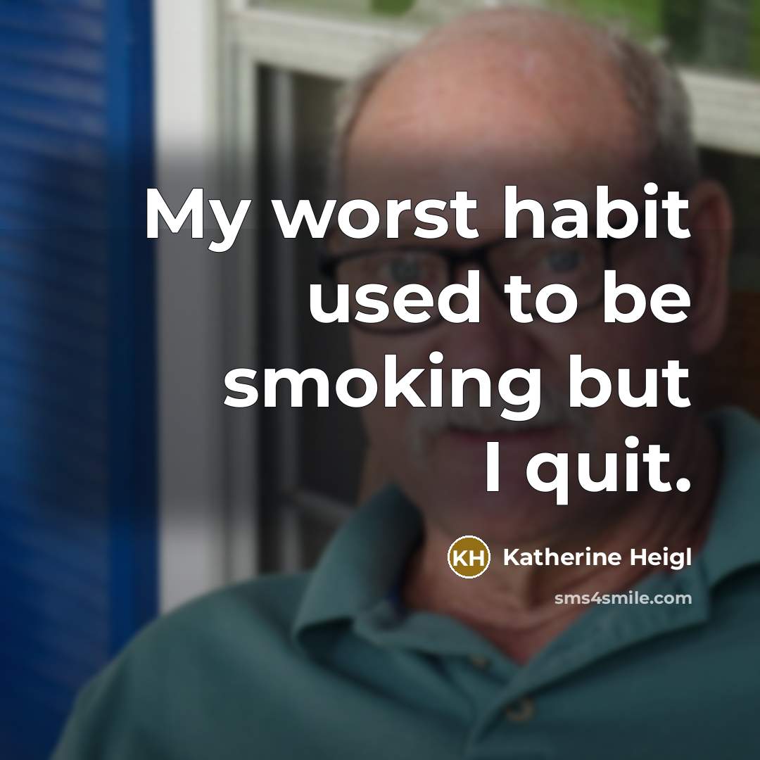 “My worst habit used to be smoking but I quit.…” quote by Katherine Heigl