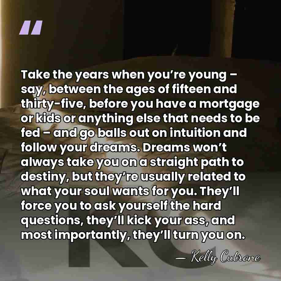 Take the years when you’re young – say, between the ages of&hellip; - Kelly Cutrone