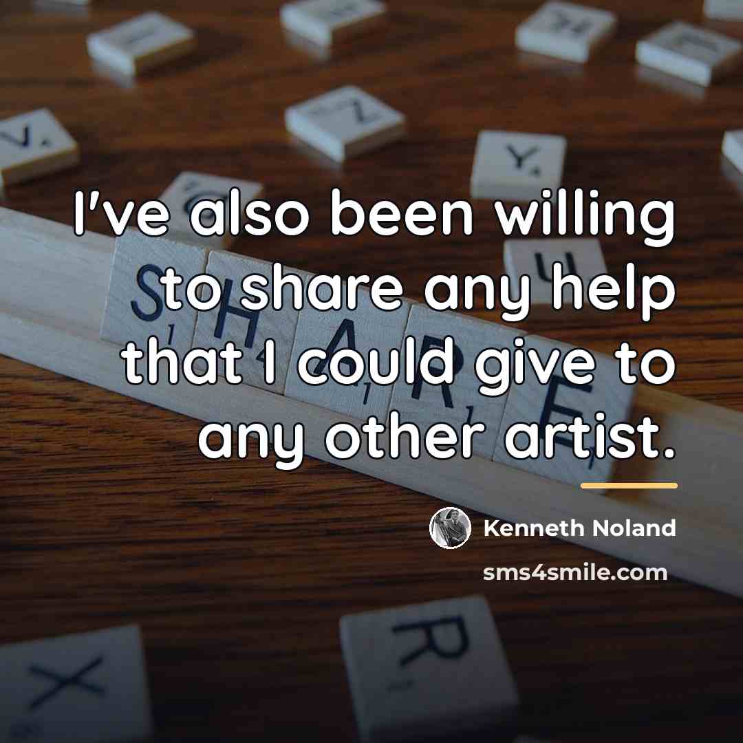 “I've also been willing to share any help that I…” quote by Kenneth Noland