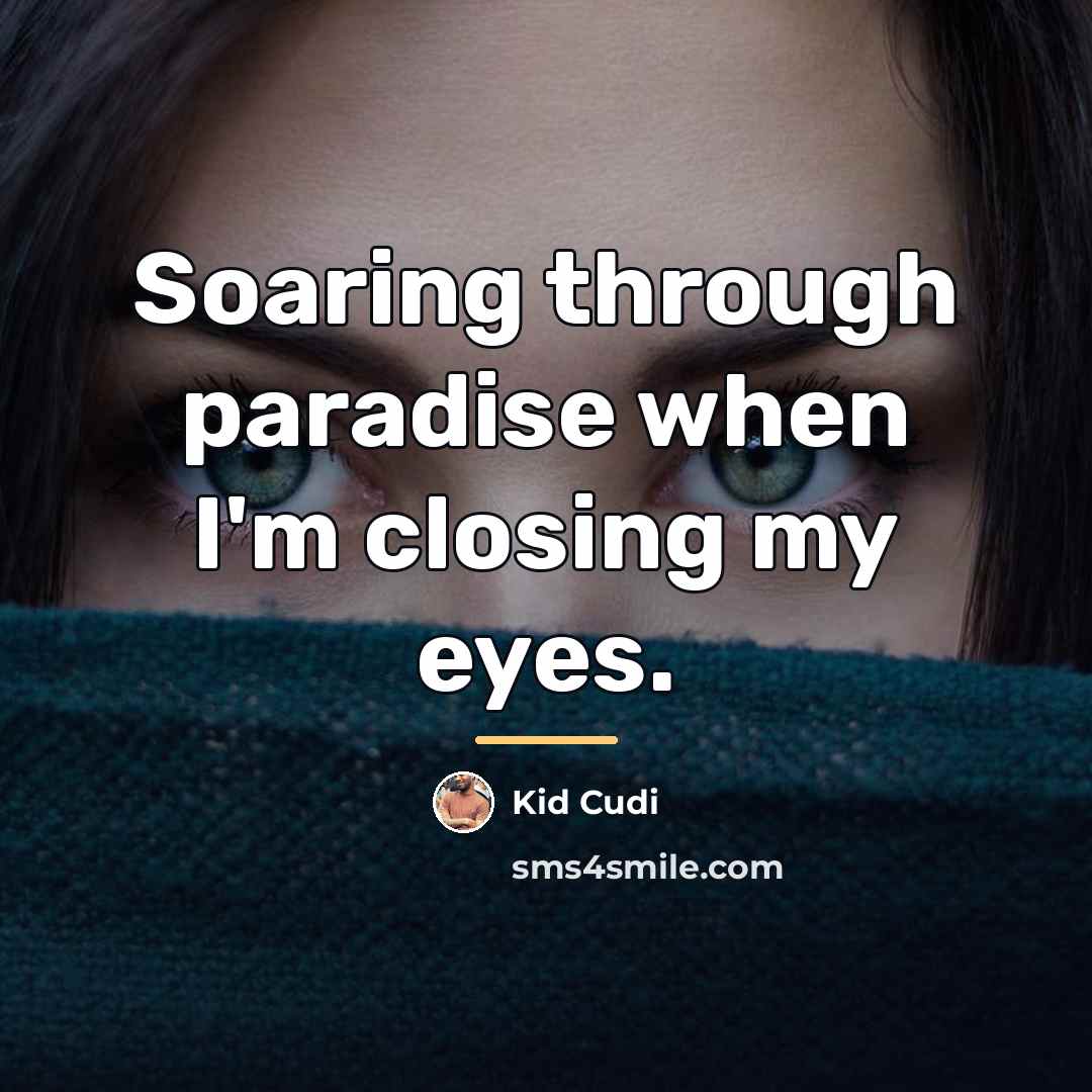 “Soaring through paradise when I'm closing my eyes.…” quote by Kid Cudi