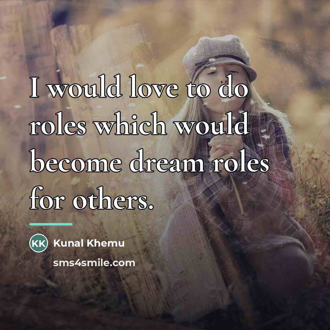 “I would love to do roles which would become dream…” quote by Kunal Khemu