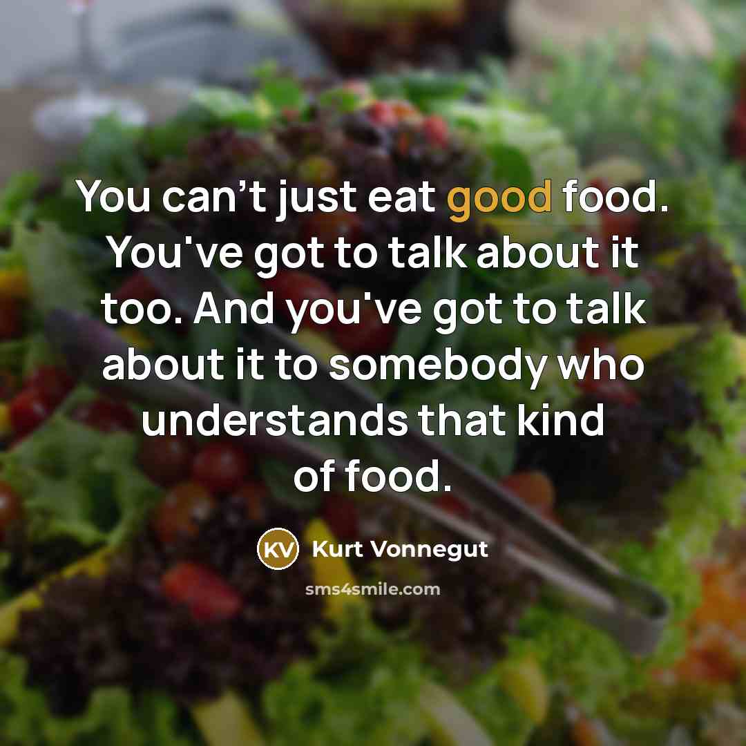 “You can't just eat good food. You've got to talk…” quote by Kurt Vonnegut