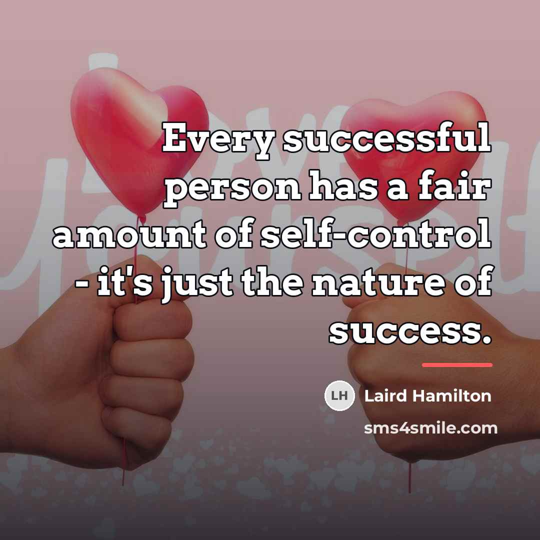 “Every successful person has a fair amount of self-control -…” quote by Laird Hamilton