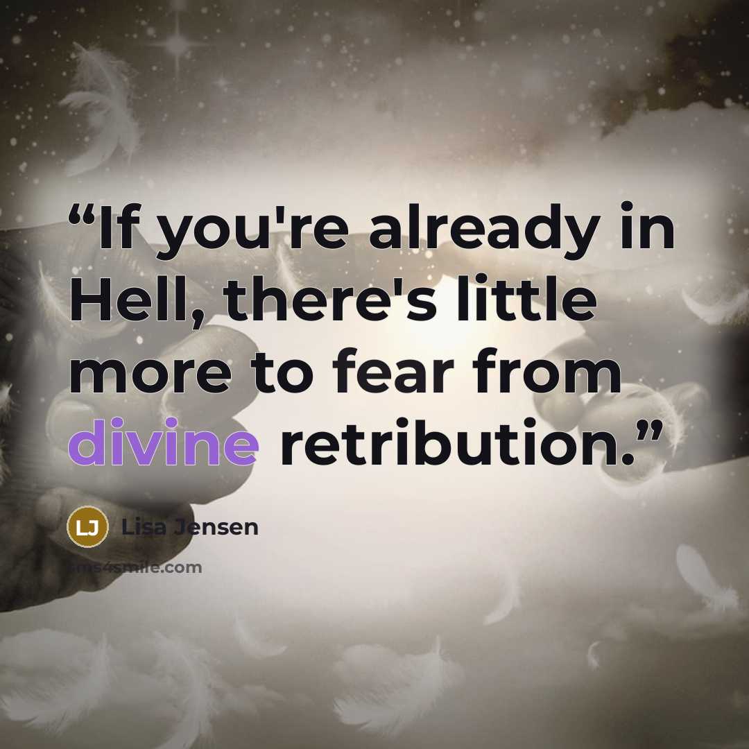 “If you're already in Hell, there's little more to fear from divine retribution.” quote by Lisa Jensen