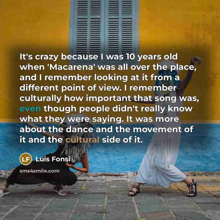“It's crazy because I was 10 years old when 'Macarena'…” quote by Luis Fonsi