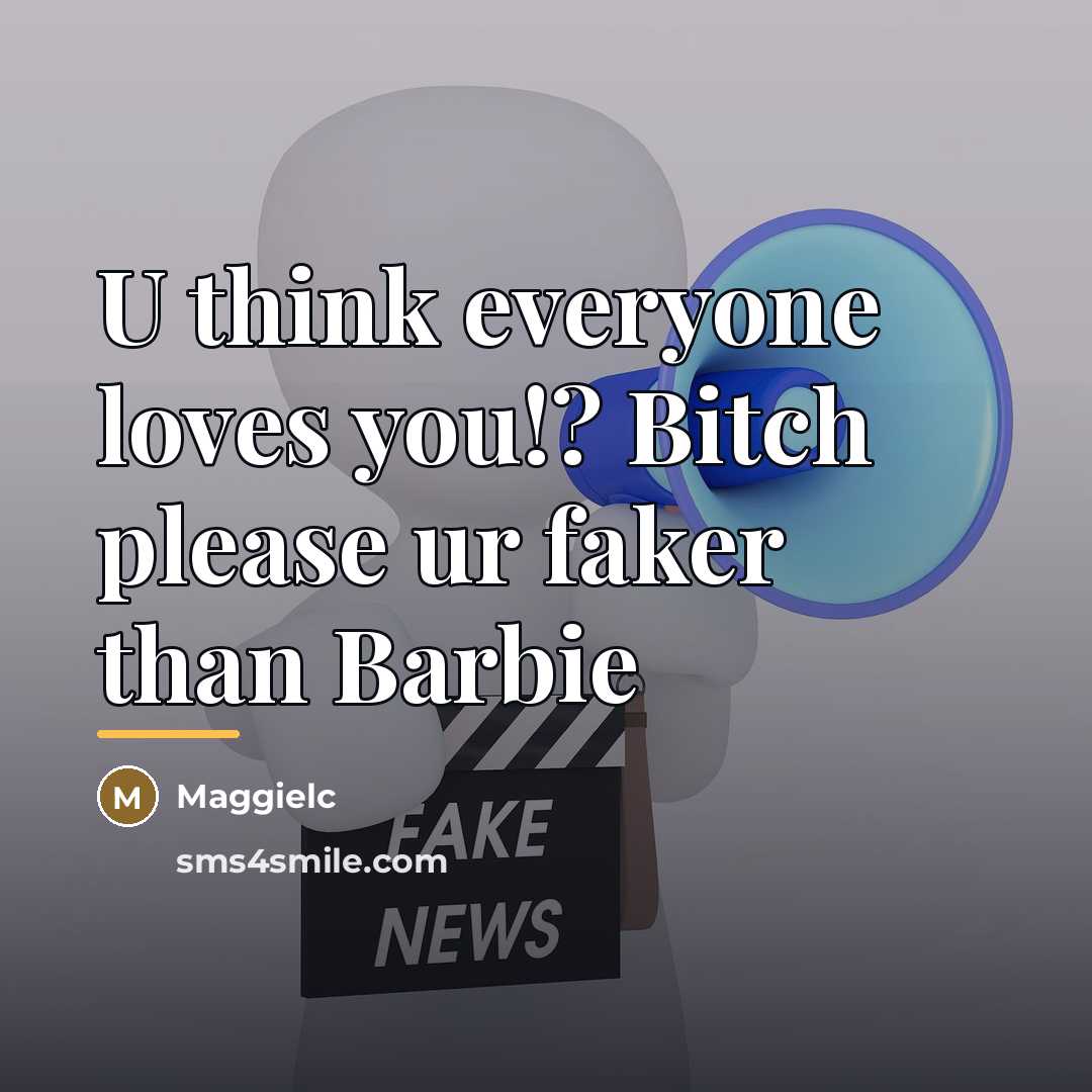 “U think everyone loves you!? Bitch please ur faker than…” quote by Maggielc