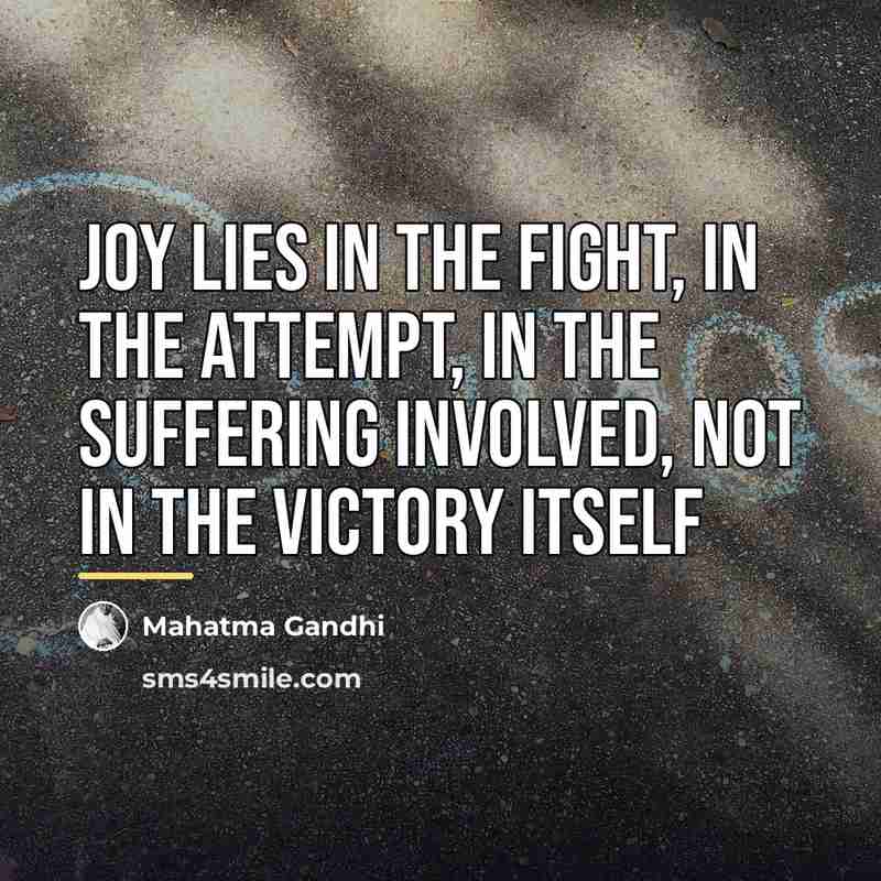 “Joy lies in the fight, in the attempt, in the…” quote by Mahatma Gandhi