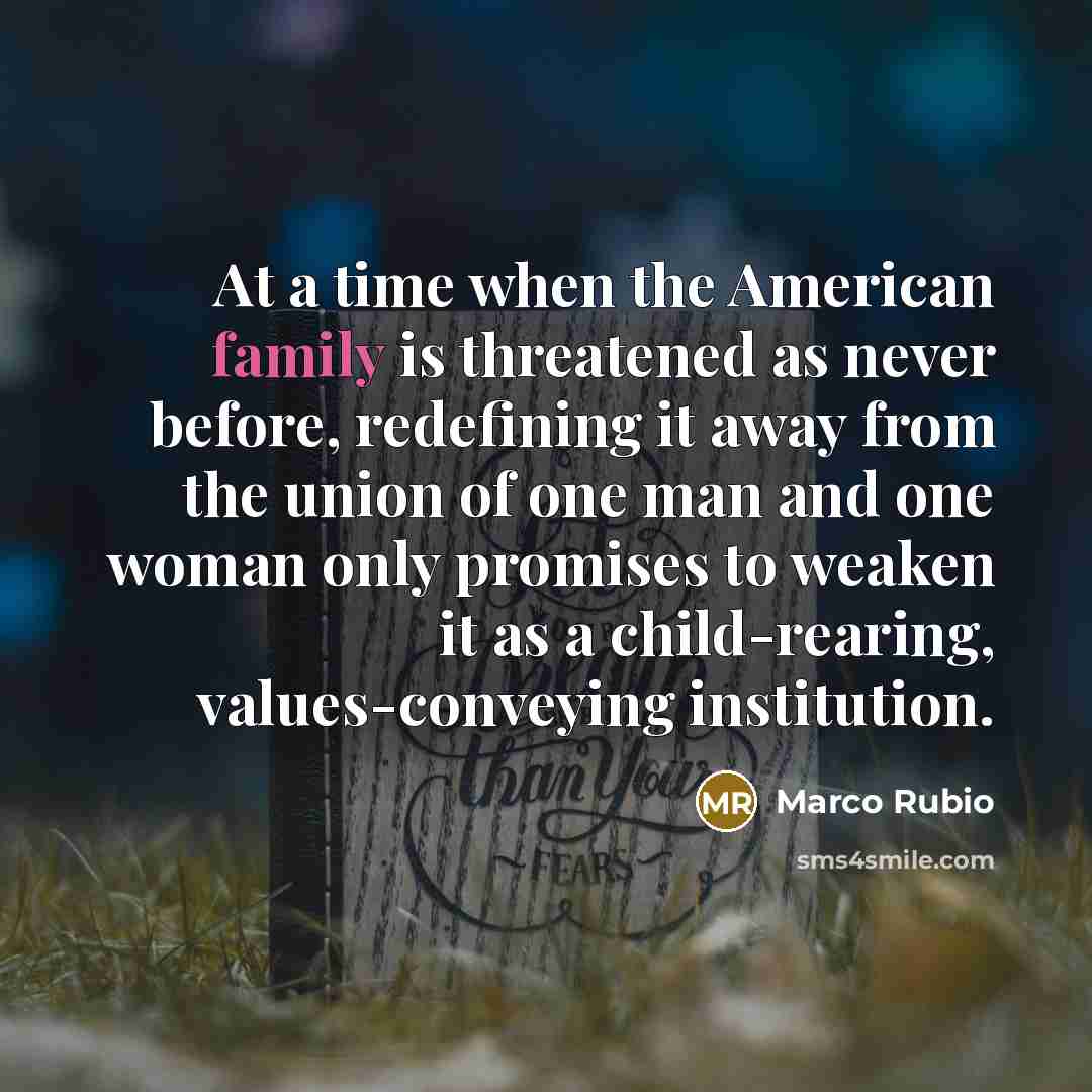 “At a time when the American family is threatened as…” quote by Marco Rubio