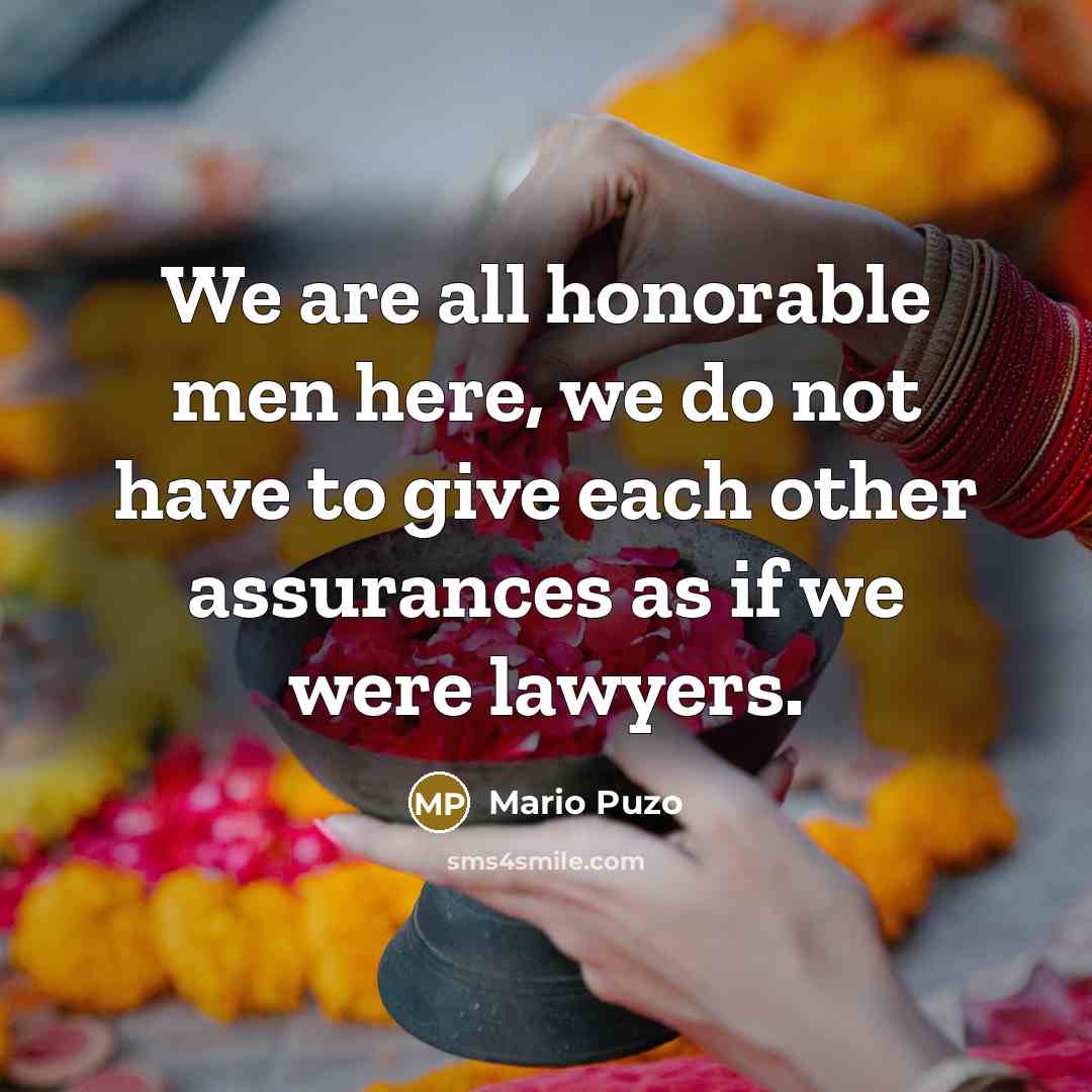 “We are all honorable men here, we do not have…” quote by Mario Puzo