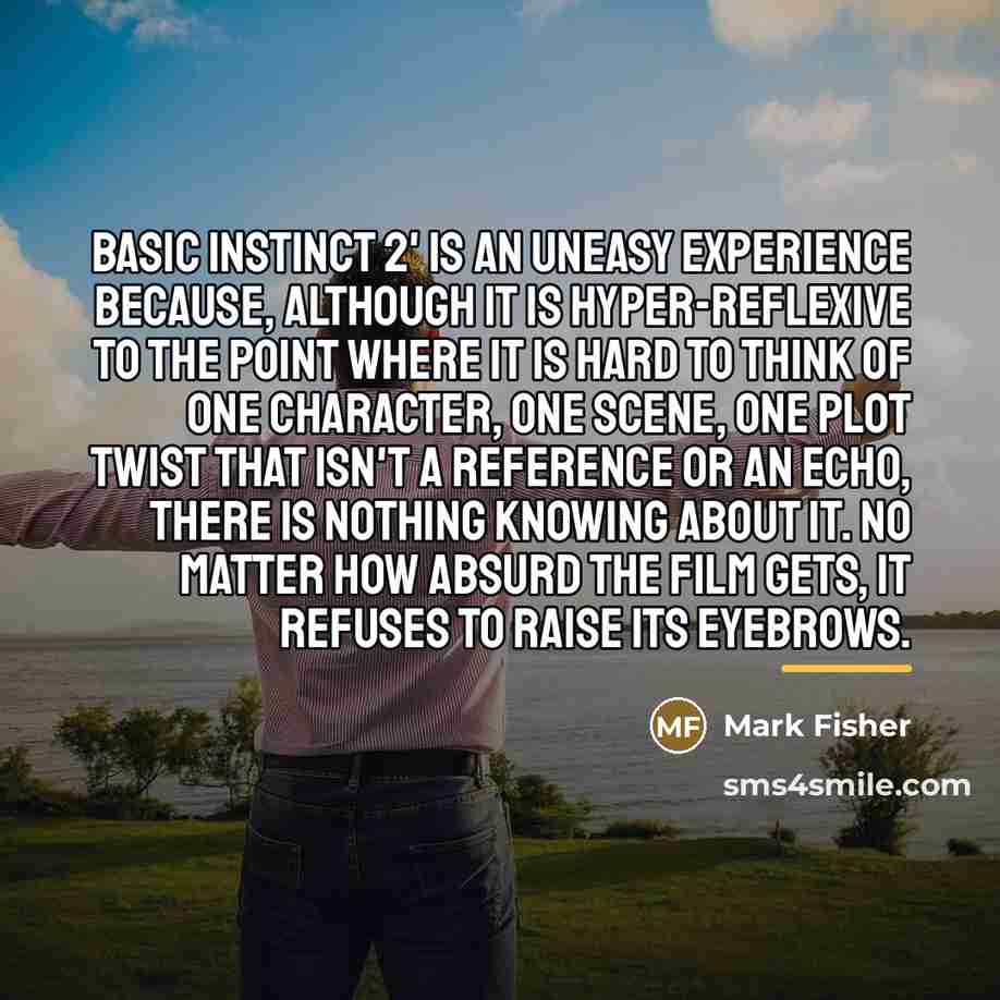 “Basic Instinct 2' is an uneasy experience because, although it…” quote by Mark Fisher
