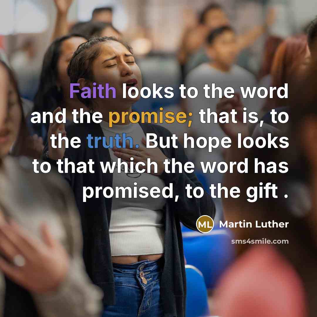 “Faith looks to the word and the promise; that is,…” quote by Martin Luther