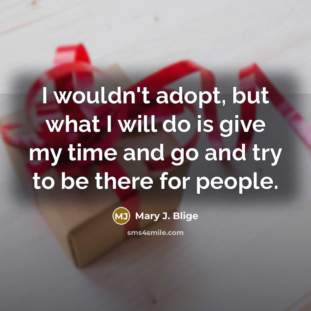 “I wouldn't adopt, but what I will do is give…” quote by Mary J. Blige