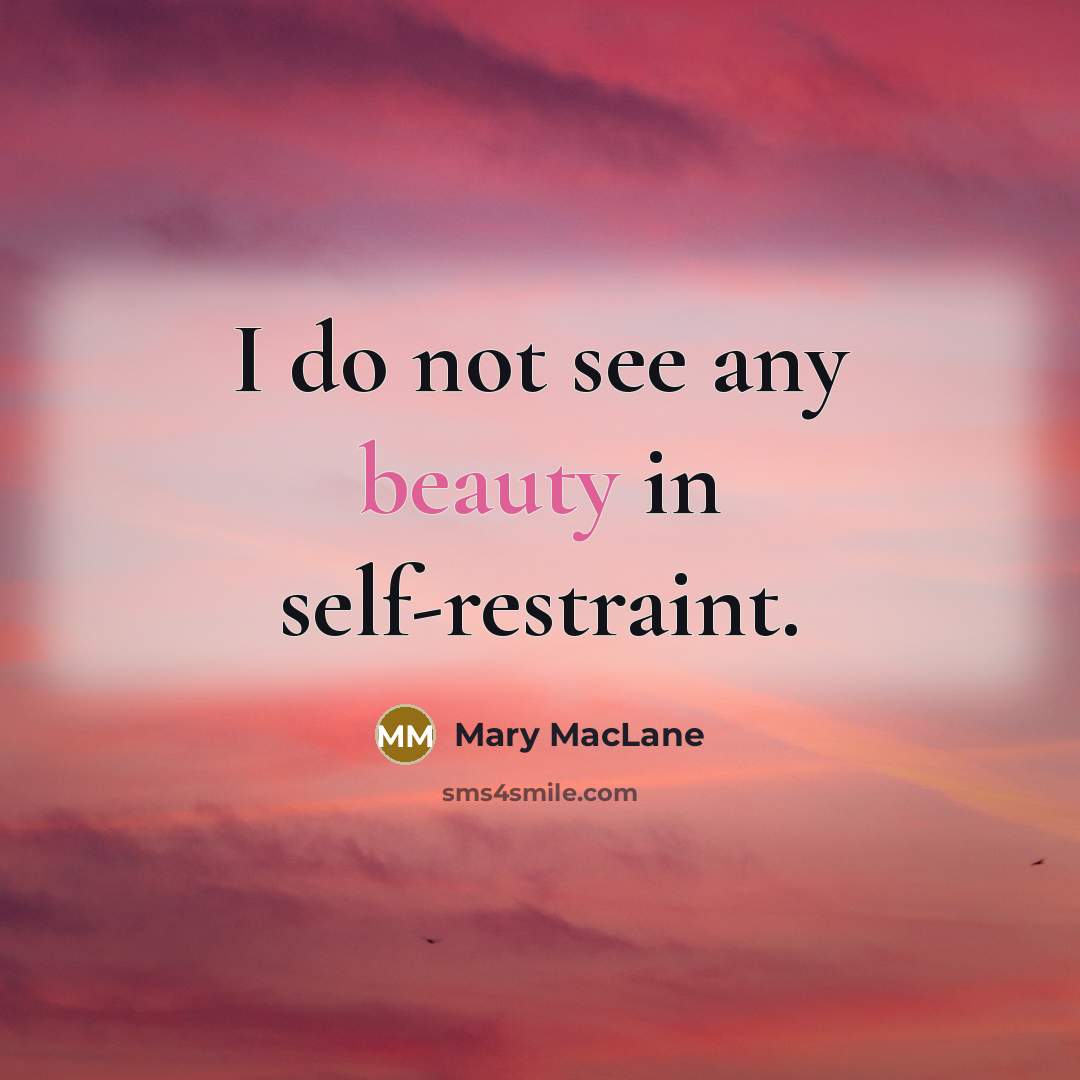 “I do not see any beauty in self-restraint.…” quote by Mary MacLane