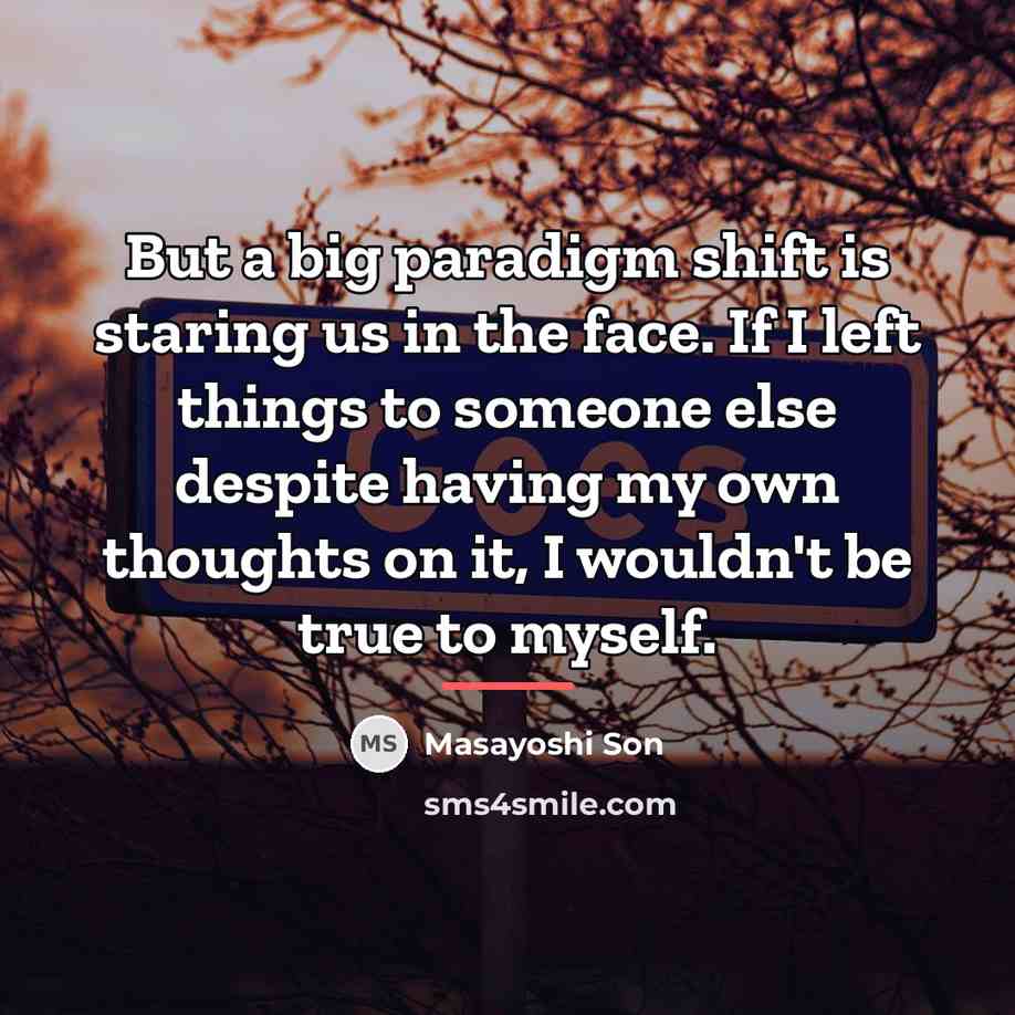 “But a big paradigm shift is staring us in the…” quote by Masayoshi Son