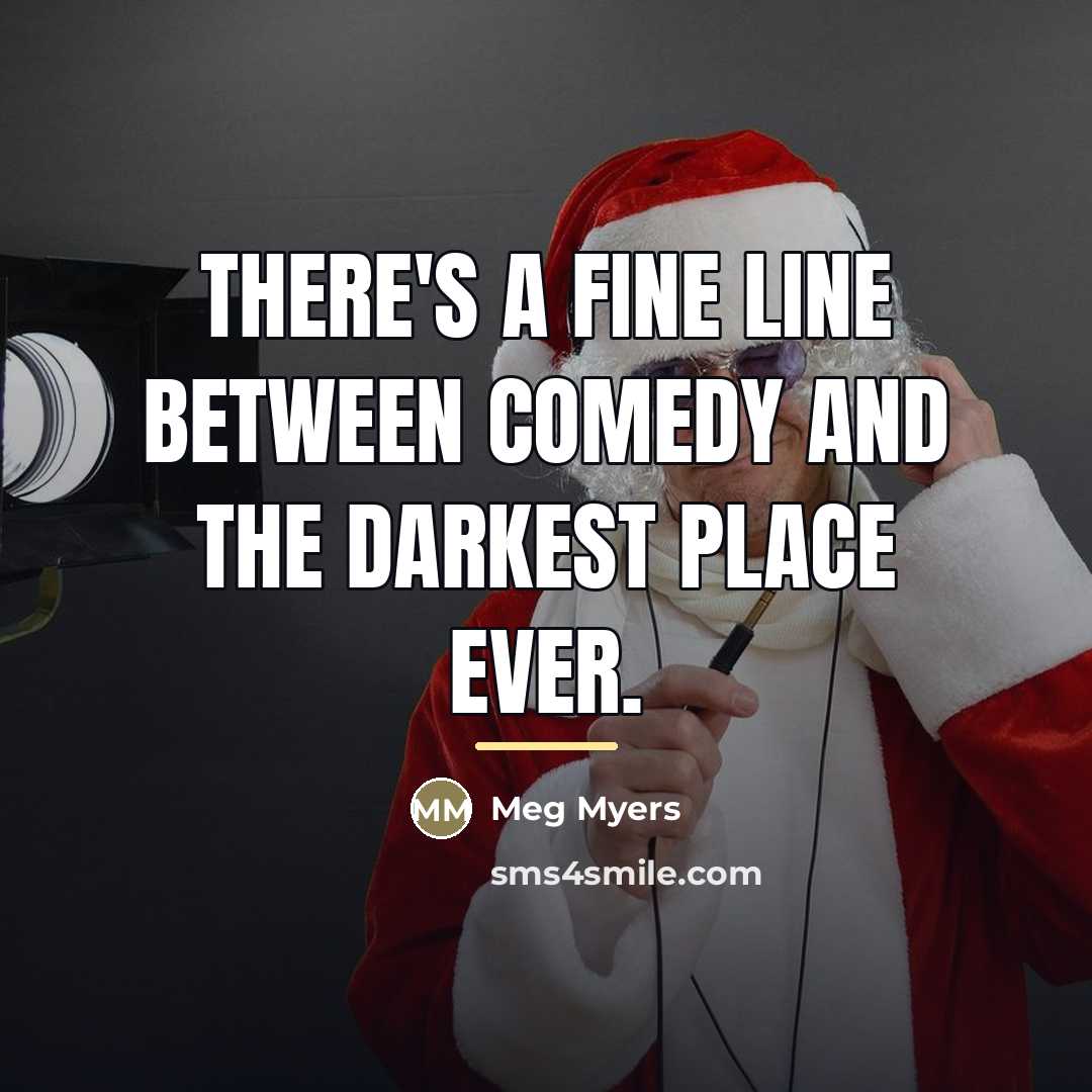 “There's a fine line between comedy and the darkest place…” quote by Meg Myers