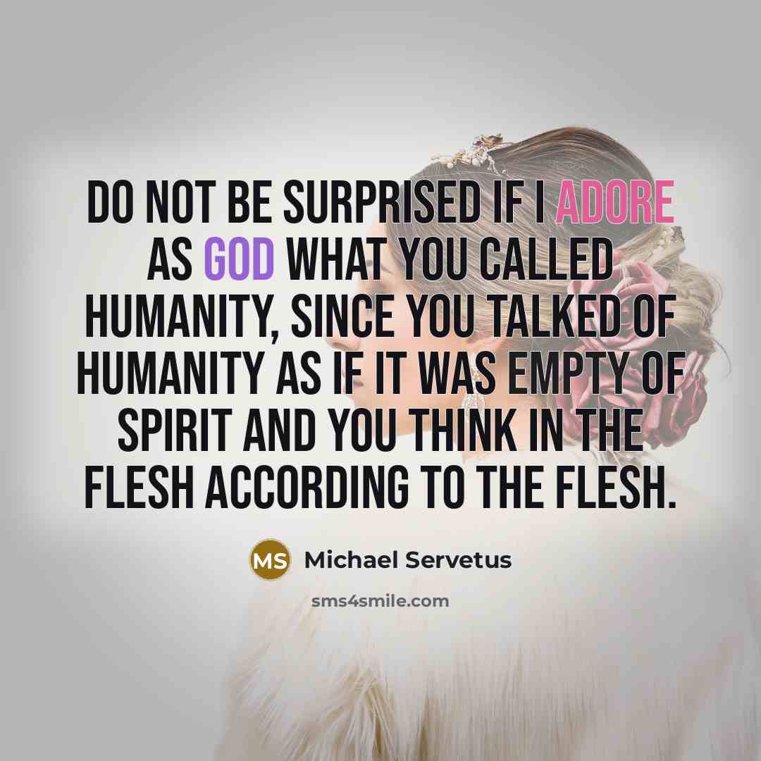 “Do not be surprised if I adore as God what…” quote by Michael Servetus