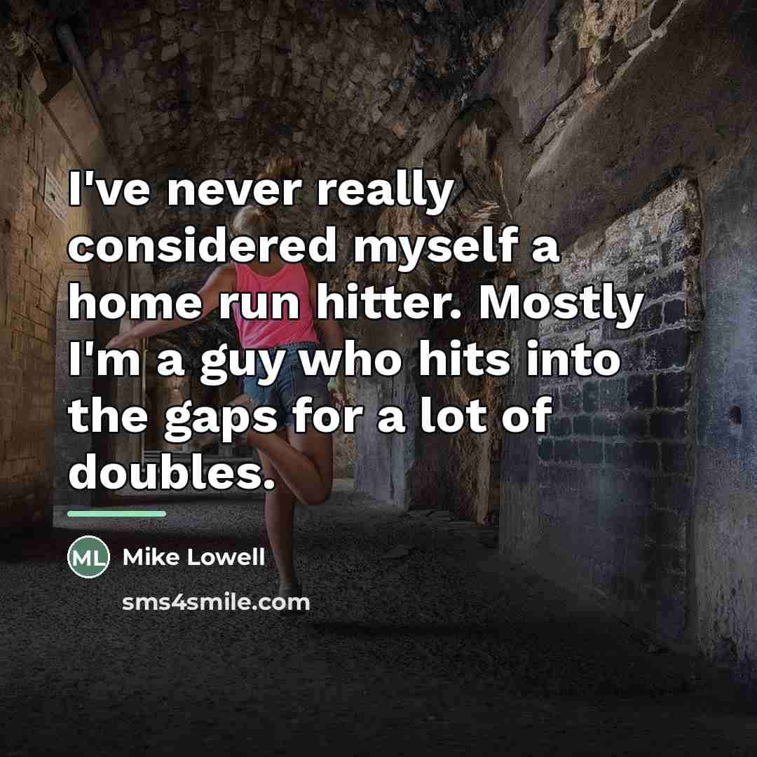 “I've never really considered myself a home run hitter. Mostly…” quote by Mike Lowell