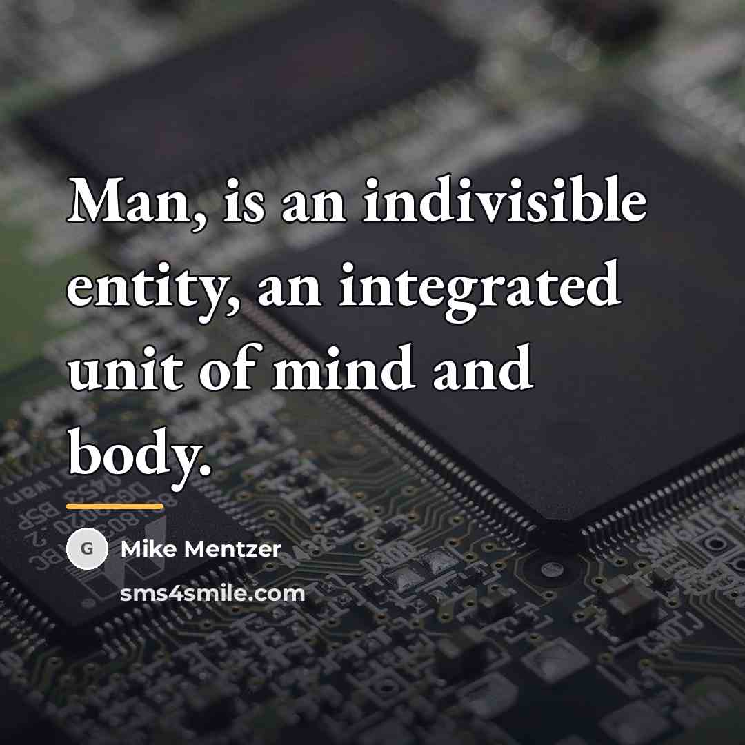 “Man, is an indivisible entity, an integrated unit of mind…” quote by Mike Mentzer