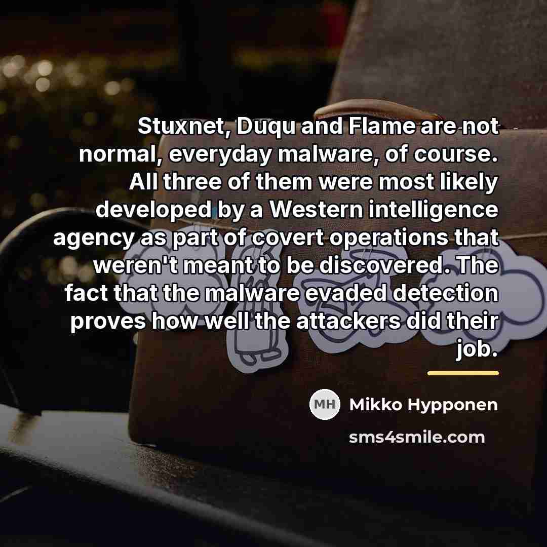 “Stuxnet, Duqu and Flame are not normal, everyday malware, of…” quote by Mikko Hypponen