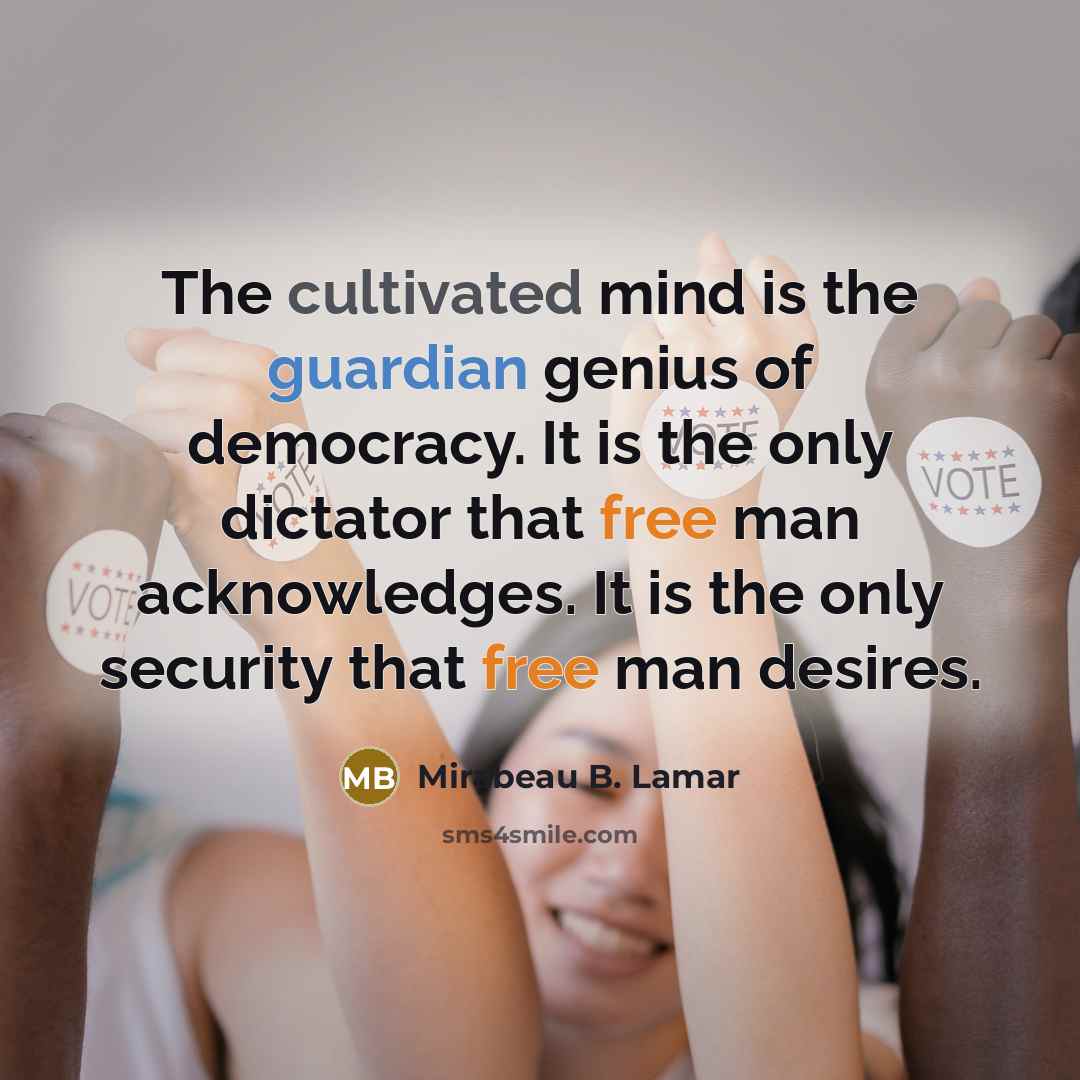 “The cultivated mind is the guardian genius of democracy. It…” quote by Mirabeau B. Lamar