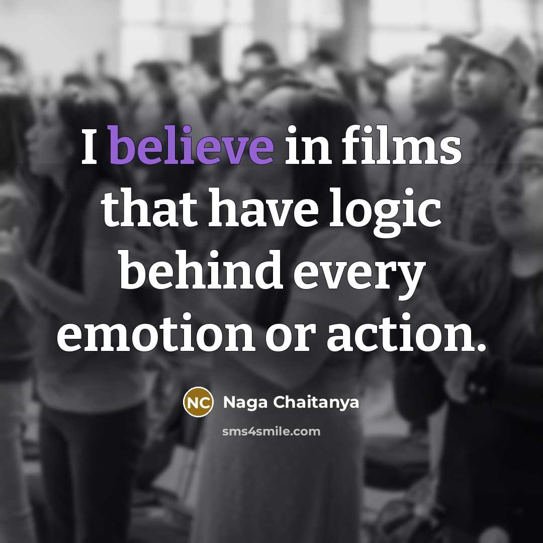 “I believe in films that have logic behind every emotion…” quote by Naga Chaitanya