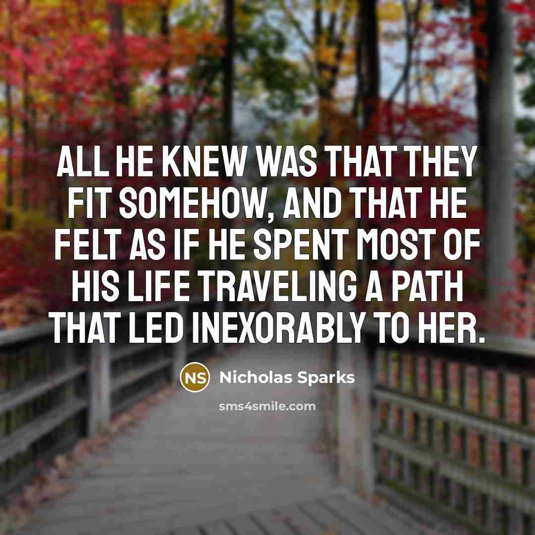 “All he knew was that they fit somehow, and that…” quote by Nicholas Sparks