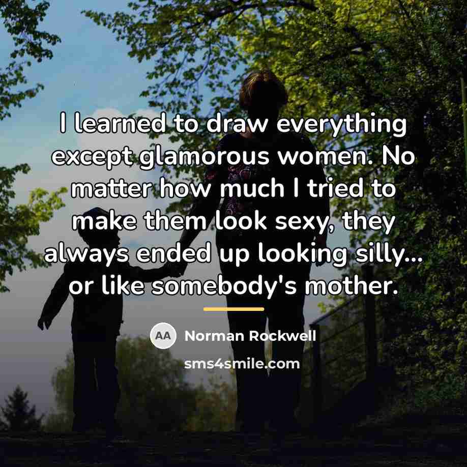 “I learned to draw everything except glamorous women. No matter…” quote by Norman Rockwell