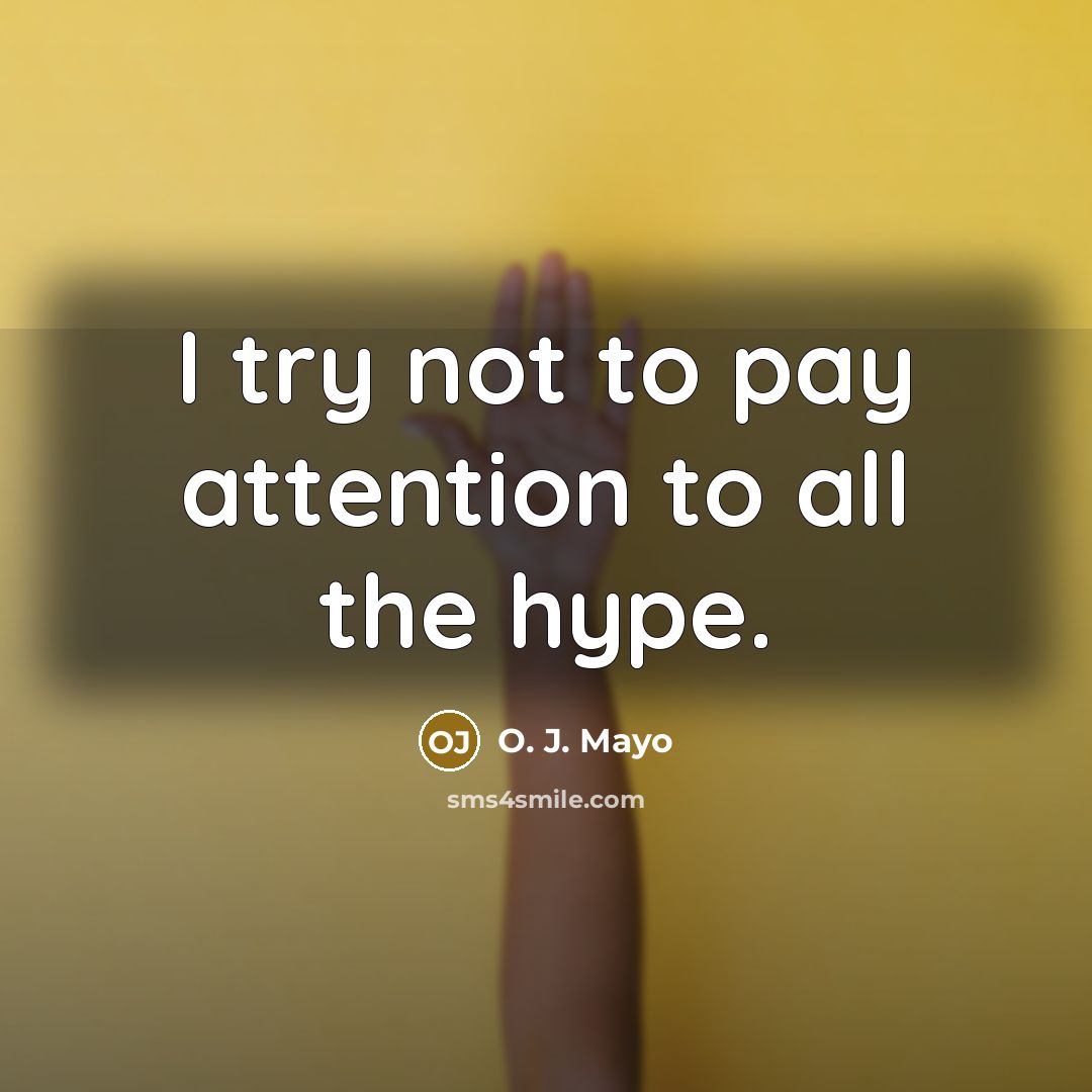 “I try not to pay attention to all the hype.…” quote by O. J. Mayo