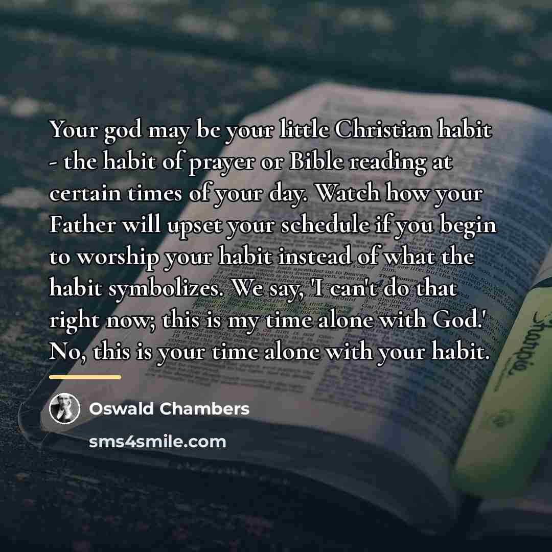 “Your god may be your little Christian habit - the…” quote by Oswald Chambers