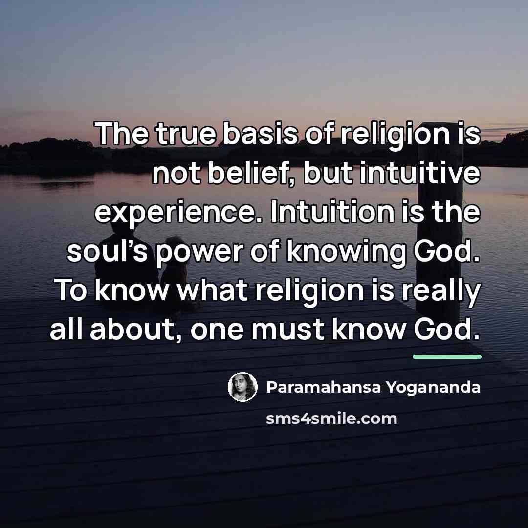 “The true basis of religion is not belief, but intuitive…” quote by Paramahansa Yogananda