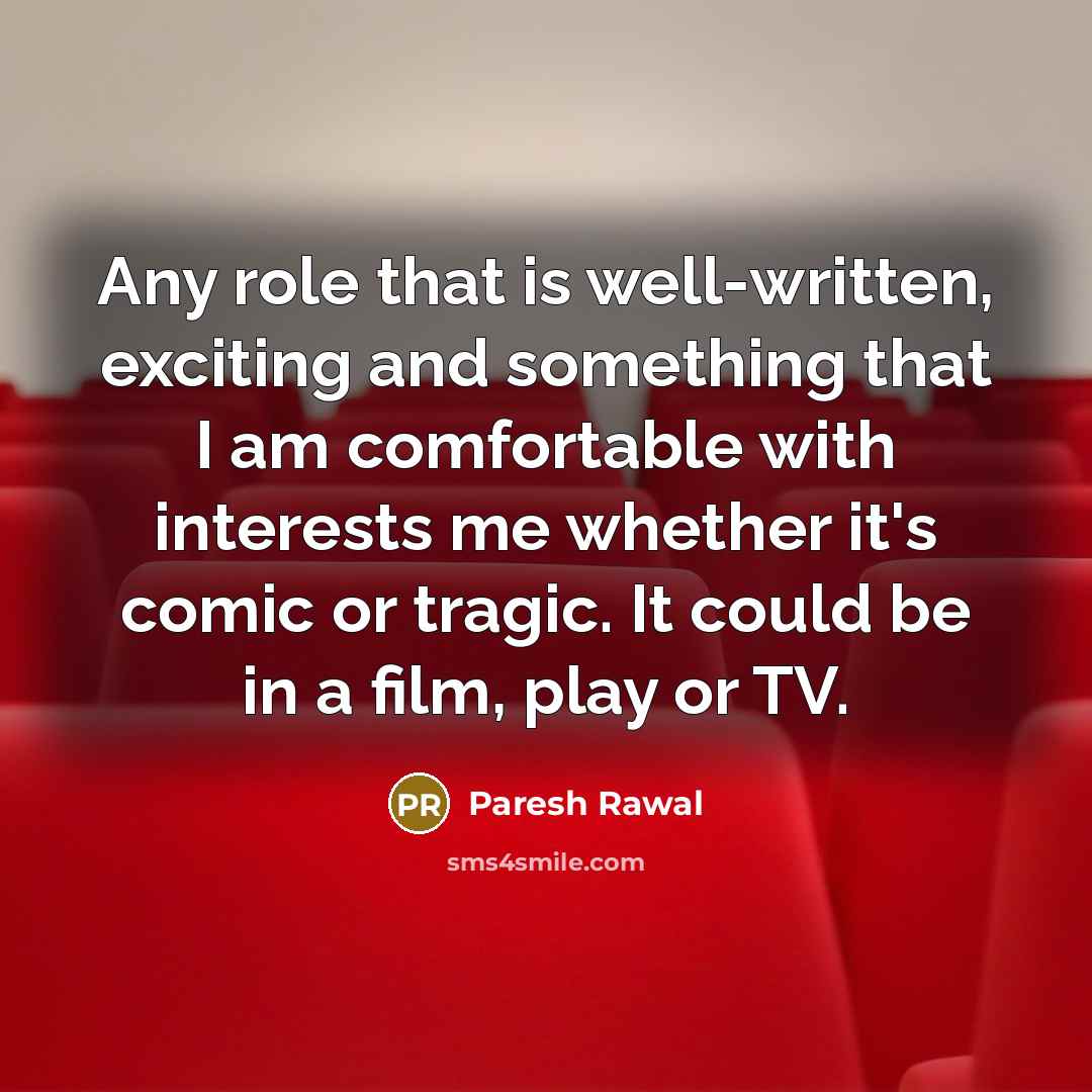 “Any role that is well-written, exciting and something that I…” quote by Paresh Rawal