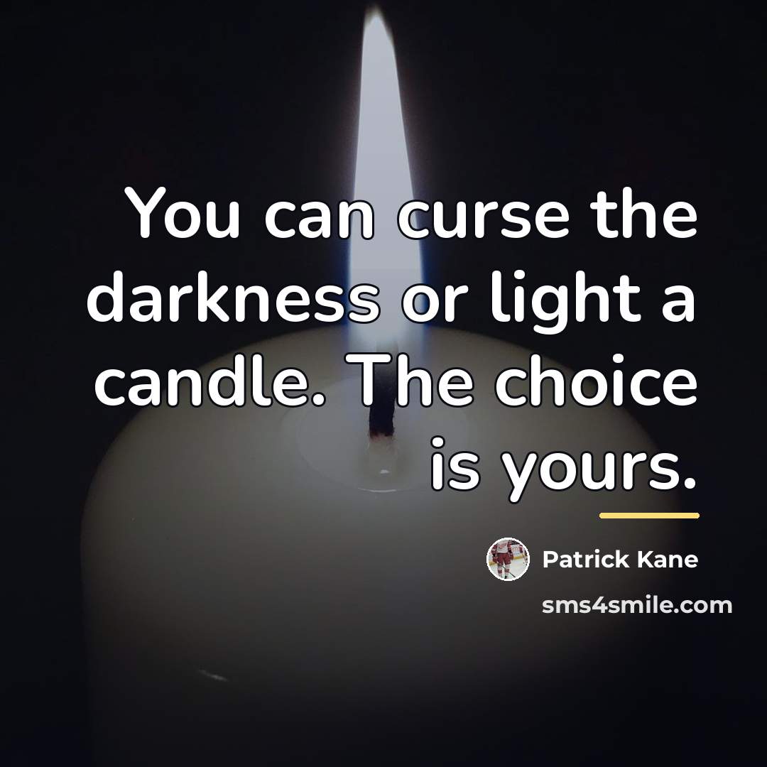 “You can curse the darkness or light a candle. The…” quote by Patrick Kane