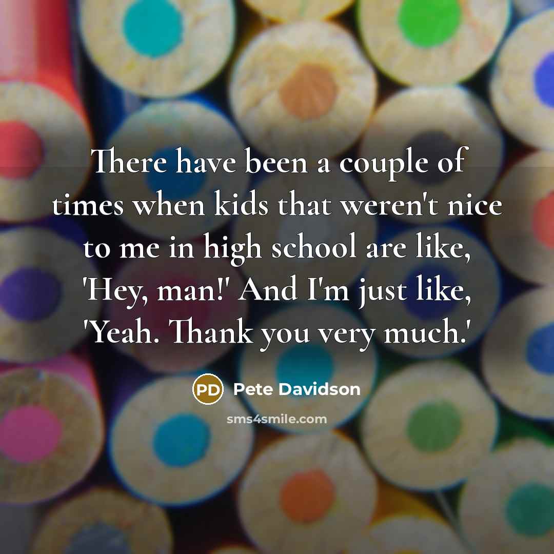 “There have been a couple of times when kids that…” quote by Pete Davidson