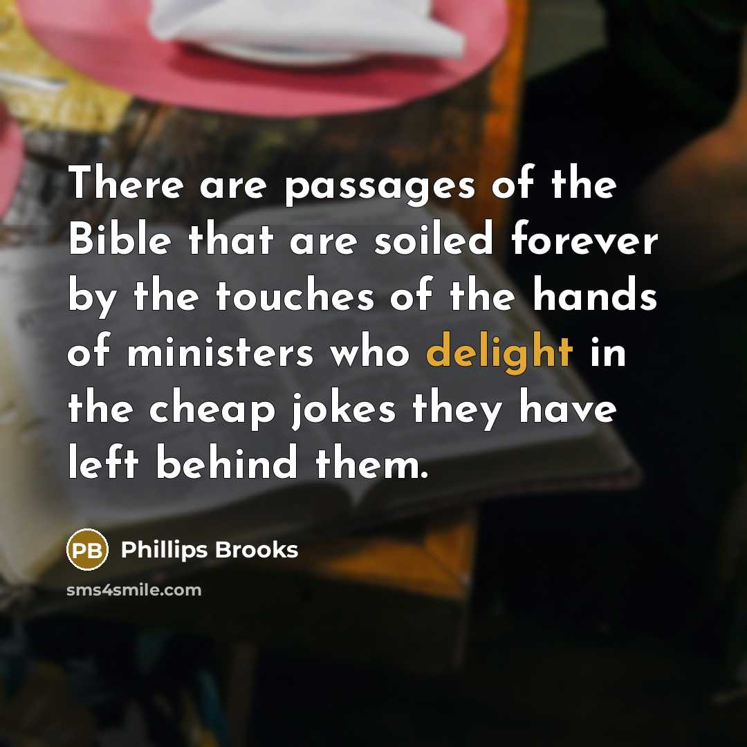 “There are passages of the Bible that are soiled forever…” quote by Phillips Brooks