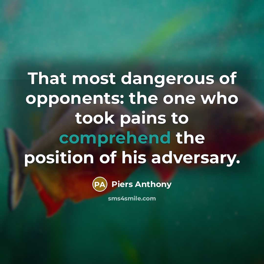 “That most dangerous of opponents: the one who took pains…” quote by Piers Anthony
