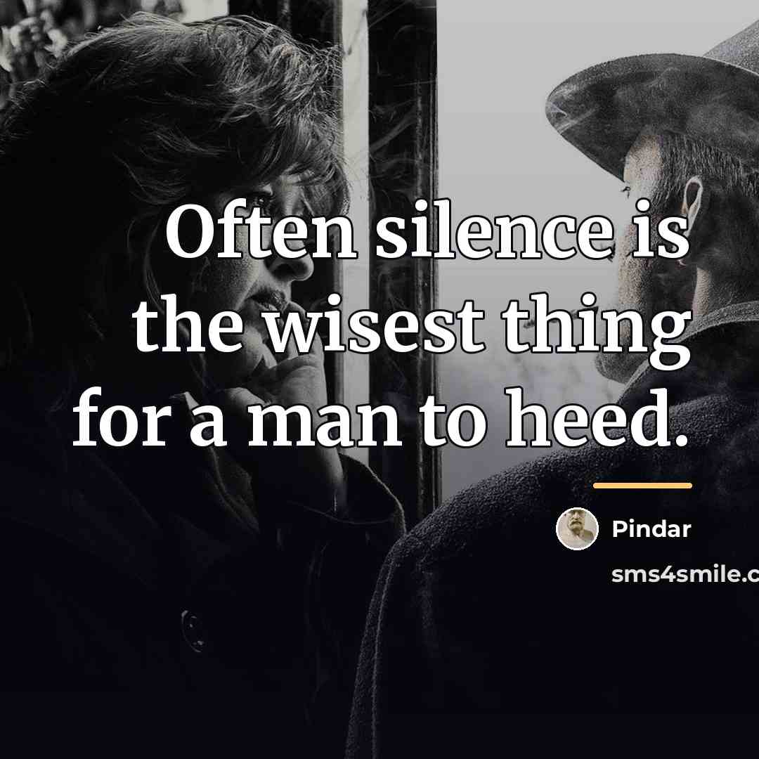 “Often silence is the wisest thing for a man to…” quote by Pindar