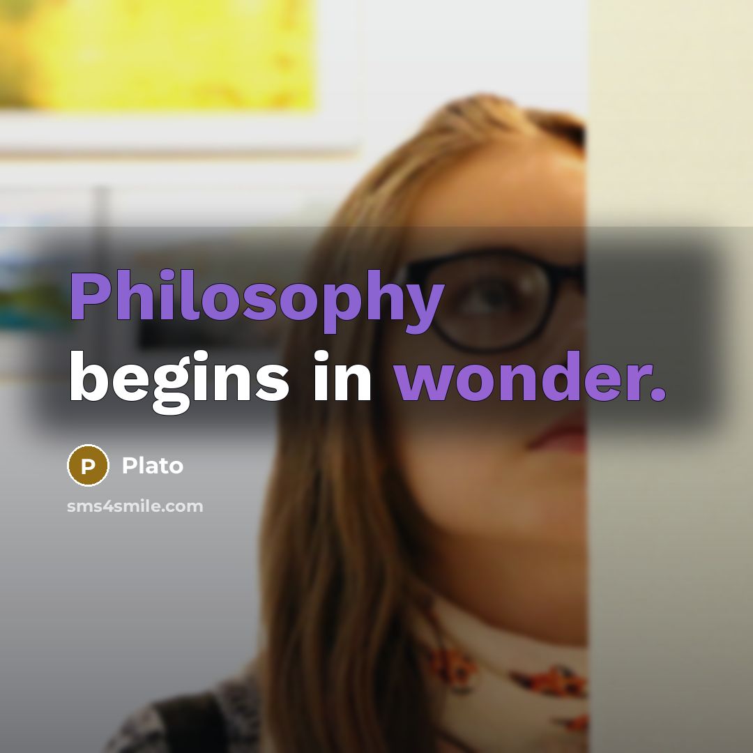 “Philosophy begins in wonder.” quote by Plato