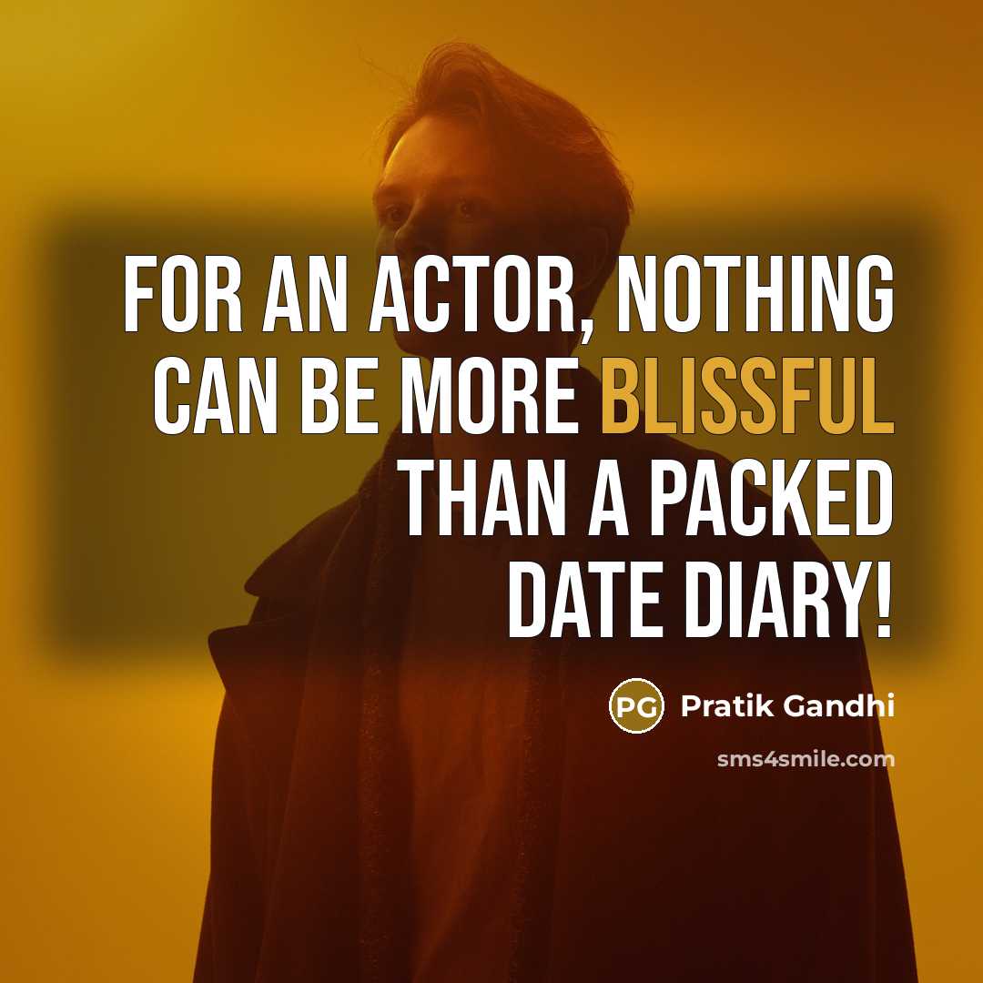 “For an actor, nothing can be more blissful than a…” quote by Pratik Gandhi