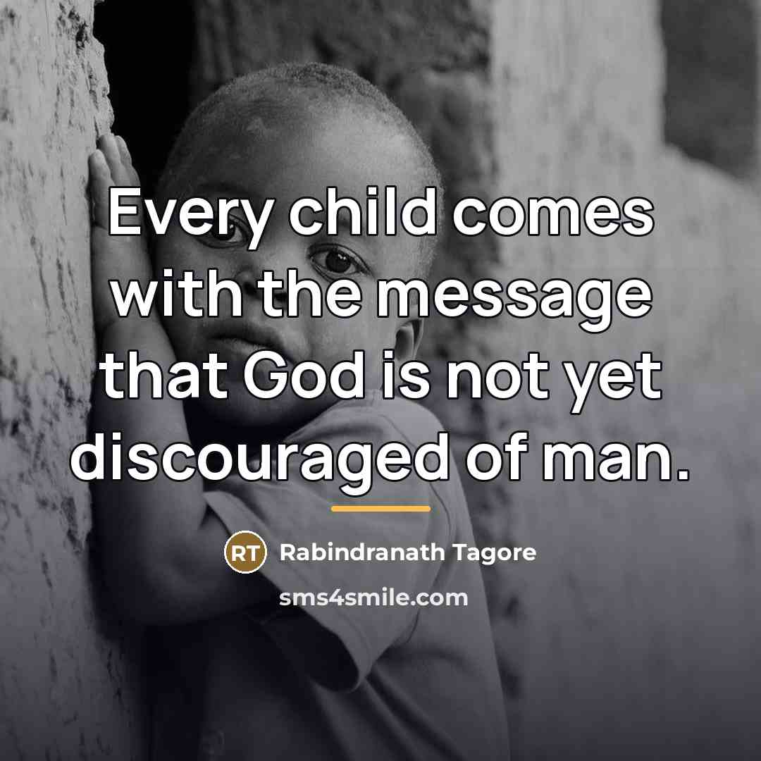 “Every child comes with the message that God is not…” quote by Rabindranath Tagore