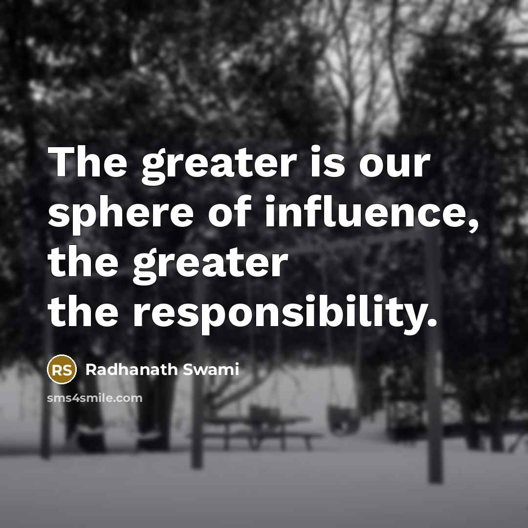 “The greater is our sphere of influence, the greater the…” quote by Radhanath Swami