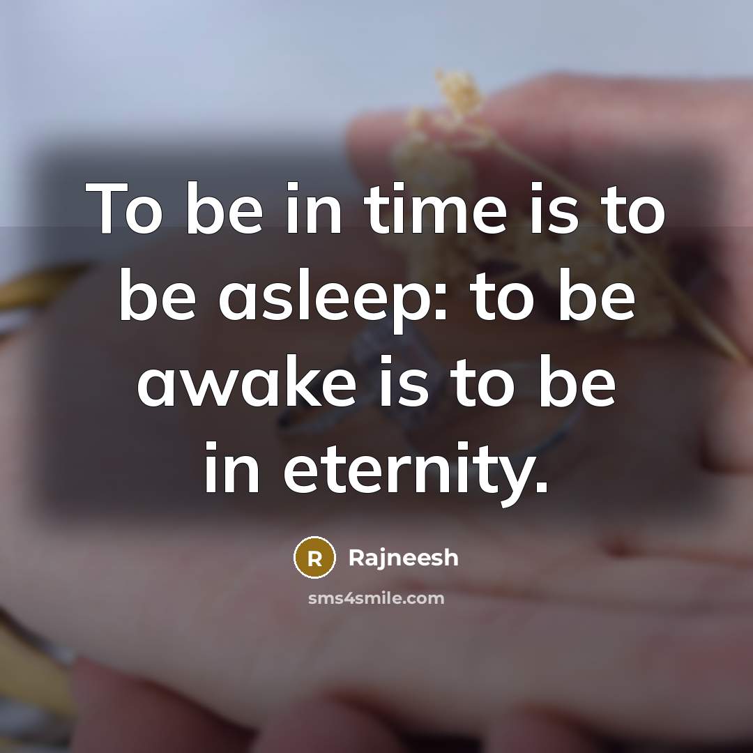 “To be in time is to be asleep: to be…” quote by Rajneesh