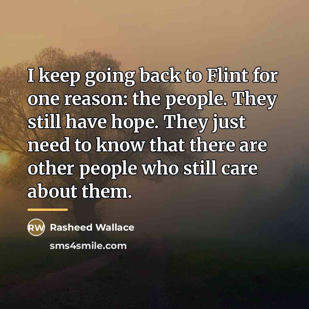 “I keep going back to Flint for one reason: the…” quote by Rasheed Wallace