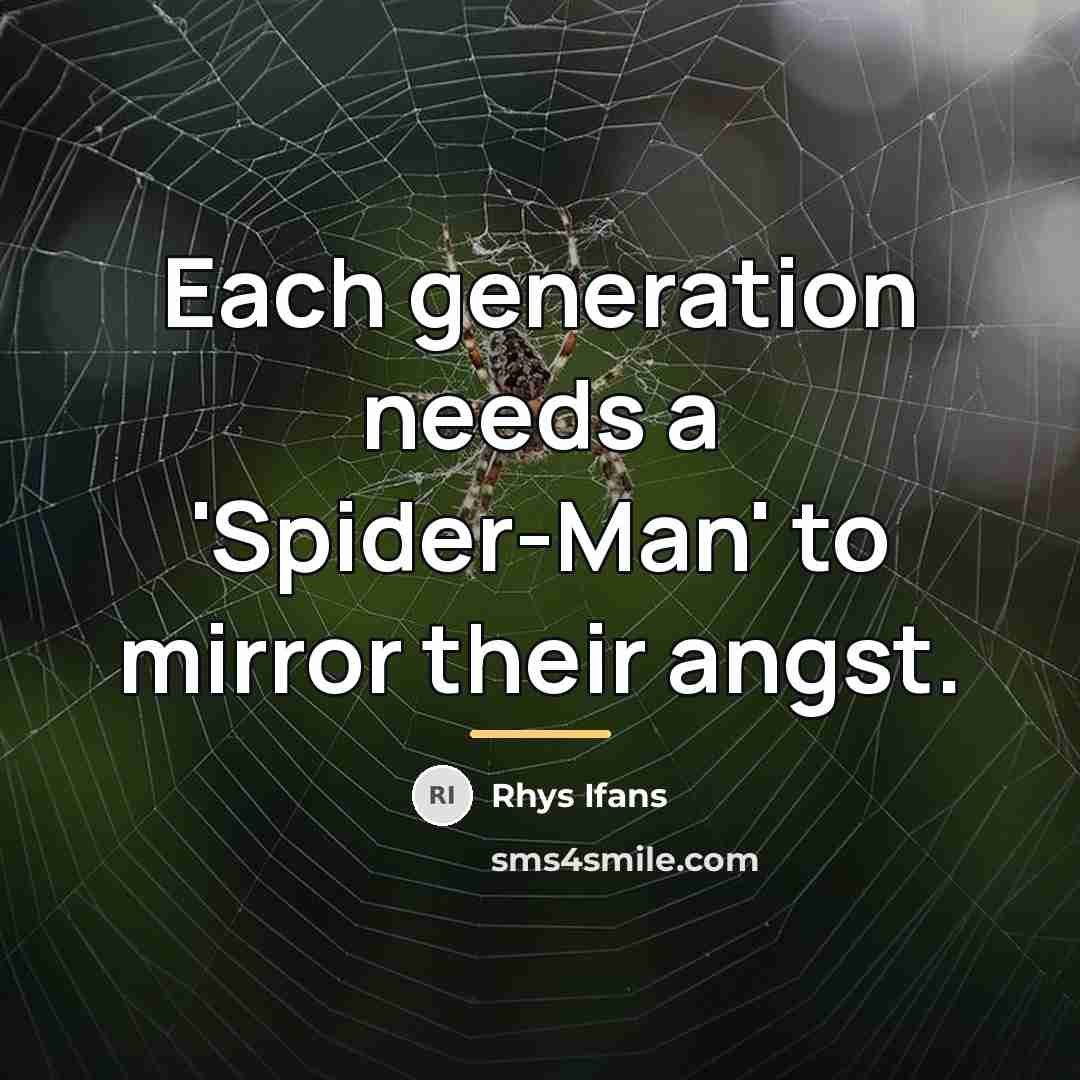 “Each generation needs a 'Spider-Man' to mirror their angst.…” quote by Rhys Ifans
