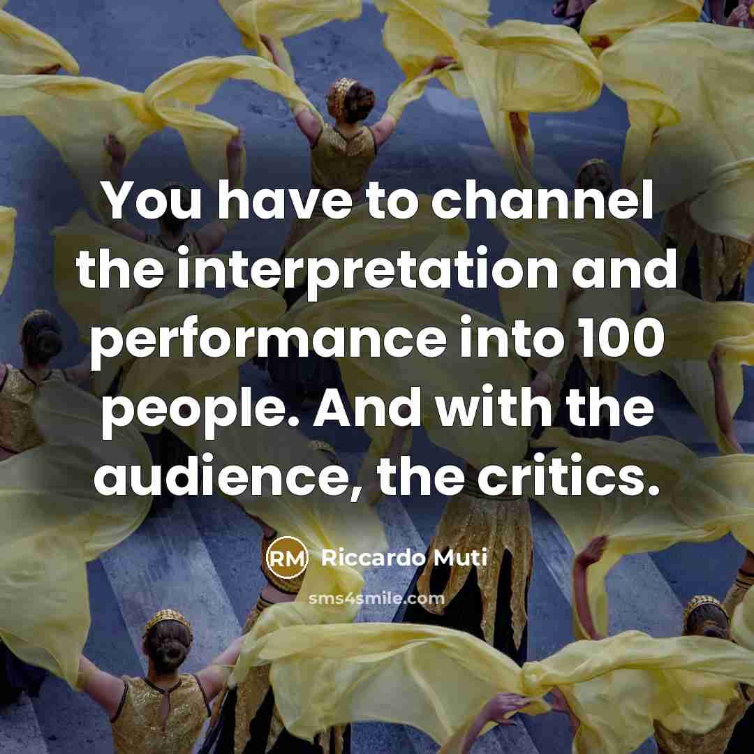 “You have to channel the interpretation and performance into 100…” quote by Riccardo Muti