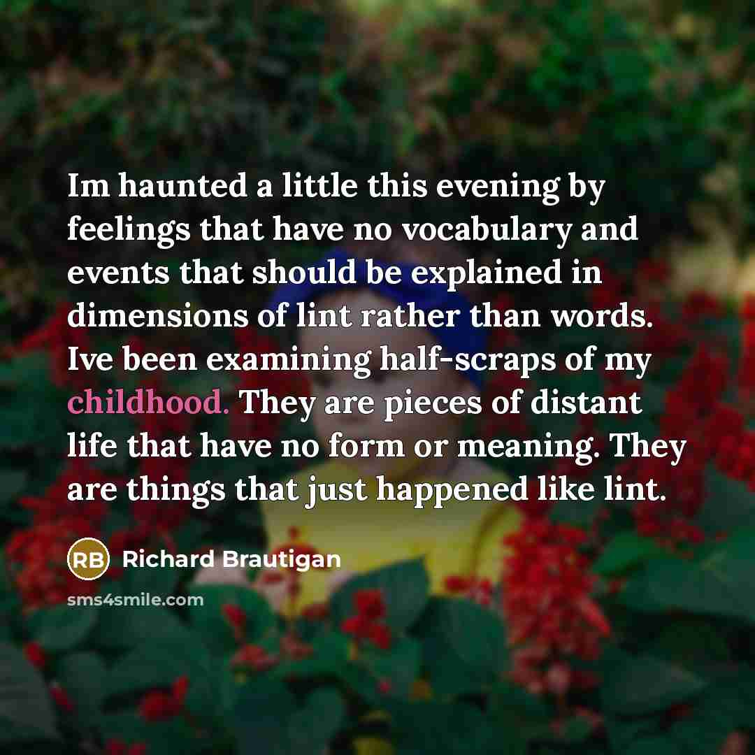 “Im haunted a little this evening by feelings that have…” quote by Richard Brautigan